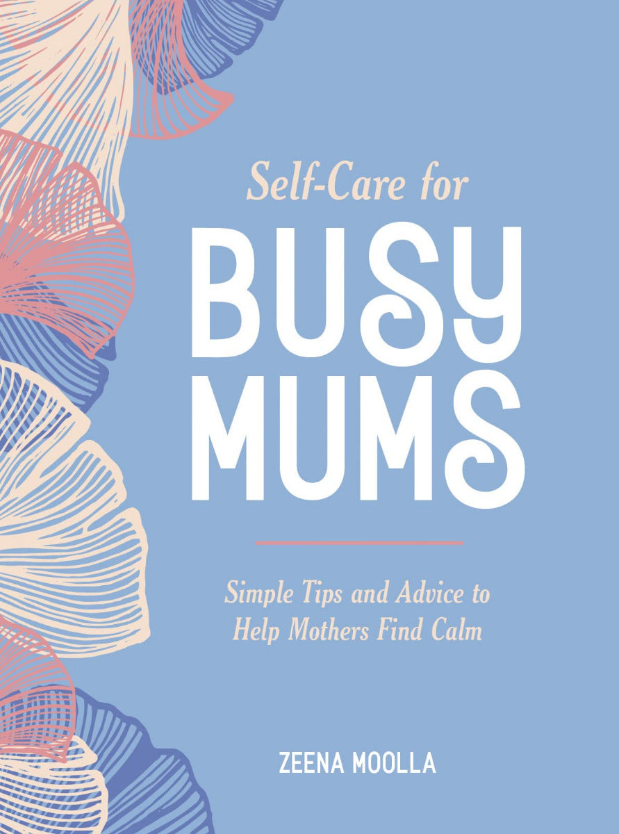 Self Care for Busy Mums | Zeena Moolla